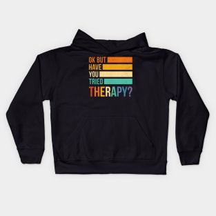 Ok But Have You Tried Therapy Kids Hoodie